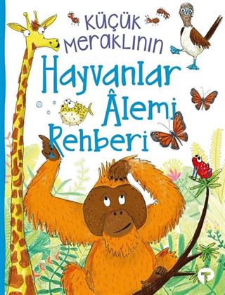 Küçük Meraklının Hayvanlar Âlemi Rehberi