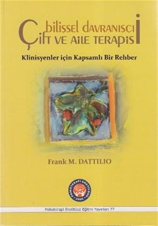 Bilişsel Davranışçı Çift ve Aile Terapisi - Klinisyenler için Kapsamlı Bir Rehber