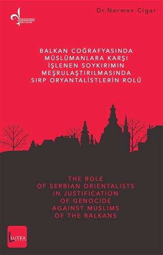 Balkan Coğrafyasında Müslümanlara Karşı İşlenen Soykırımın Meşrulaştırılmasında Sırp Oryantalistlerin Rolü