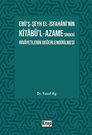 Ebü'ş-Şeyh El-İsfahani'nin Kitabü'l-Azame'sindeki Rivayetlerin Değerlendirilmesi