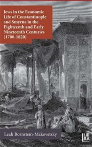 Jews in the Economic Life of Constantinople and Smyrna in the Eighteenth and Early Nineteenth Centuries (1700-1820)