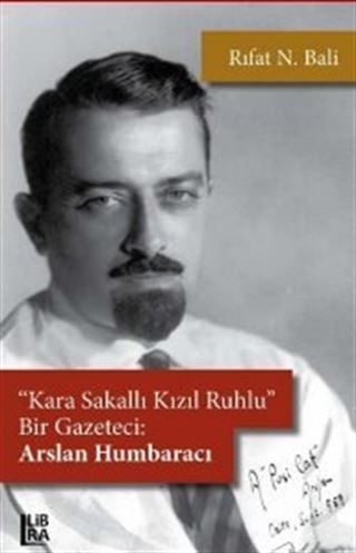 Kara Sakallı, Kızıl Ruhlu Bir Gazeteci: Arslan Humbaracı