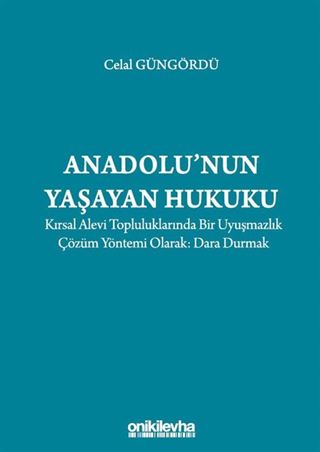 Anadolu'nun Yaşayan Hukuku: Kırsal Alevi Topluluklarında Bir Uyuşmazlık Çözüm Yöntemi Olarak: Dara Durmak