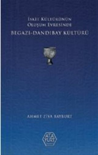 İskit Kültürünün Oluşum Evresinde Begazı-Dandıbay Kültürü