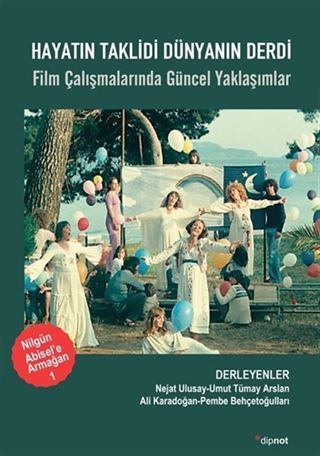 Hayatın Taklidi Dünyanın Derdi / Film Çalışmalarında Güncel Yaklaşımlar