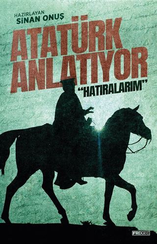 Atatürk Anlatıyor: 'Hatıralarım'
