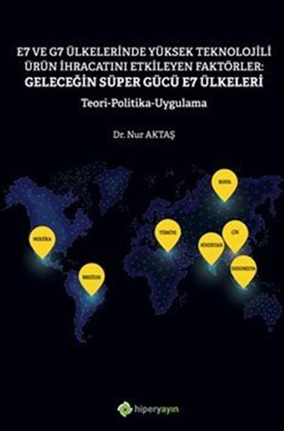 E7 ve G7 Ülkelerinde Yüksek Teknolojili Ürün İhracatını Etkileyen Faktörler: Geleceğin Süper Gücü E7 Ülkeleri Teori Politika Uygulama