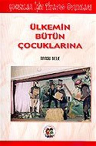 Ülkemin Bütün Çocuklarına: Çocuklar İçin Tiyatro Oyunları