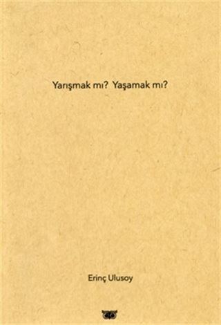 Yarışmak mı? Yaşamak mı?