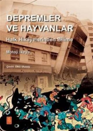 Depremler ve Hayvanlar : Halk Hikayelerinden Bilime / EARTHQUAKES AND ANIMALS: From Folk Legends to Science