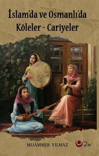 İslam'da ve Osmanlı'da Köleler Cariyeler