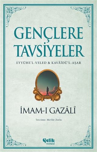 Gençlere Tavsiyeler (Eyyühe'l-Veled & Kavaidü'l-Aşar)