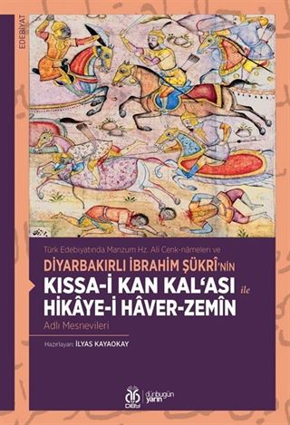 Türk Edebiyatında Manzum Hz. Ali Cenk-nameleri ve Diyarbakırlı İbrahim Şükrî'nin Kıssa-i Kan Kal'ası ile Hikaye-i Haver-Zemîn Adlı Mesnevileri