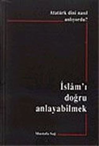 Atatürk Dini Nasıl Anlıyordu? İslam'ı Doğru Anlayabilmek