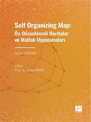 Self Organizing Map: Öz - Düzenlenmeli Haritalar ve Matlab Uygulamaları