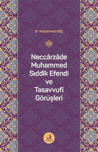 Neccarzade Muhammed Sıddîk Efendi ve Tasavvufî Görüşleri