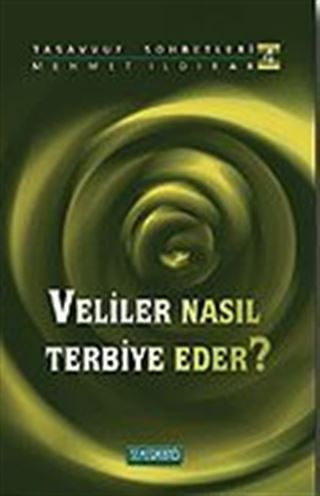 Veliler Nasıl Terbiye Eder? : Tasavvuf Sohbetleri 4