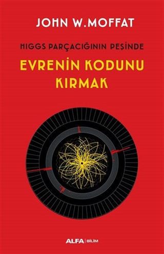 Hıggs Parçacığının Peşinde Evrenin Kodunu Kırmak