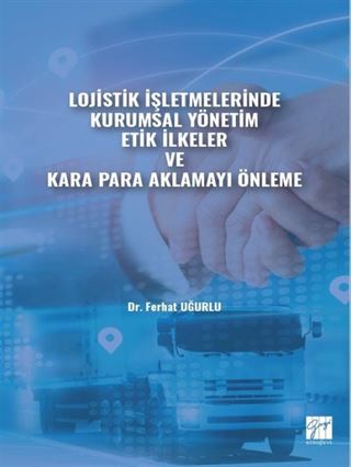 Lojistik İşletmelerinde Kurumsal Yönetim Etik İlkeler ve Kara Para Aklamayı Önleme