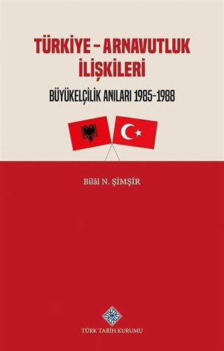 Türkiye - Arnavutluk İlişkileri Büyükelçilik Anıları (1985-1988)