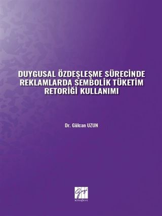 Duygusal Özdeşleşme Sürecinde Reklamlarda Sembolik Tüketim Retoriği Kullanımı