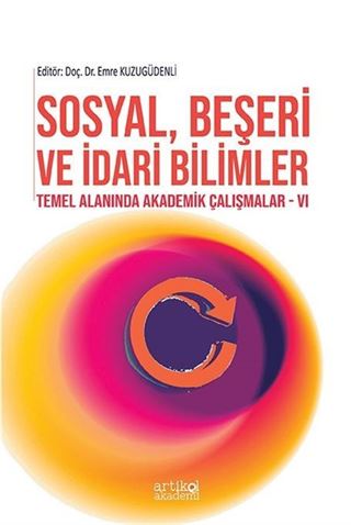 Sosyal, Beşeri ve İdari Bilimler Temel Alanında Akademik Çalışmalar VI