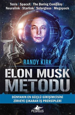 Elon Musk Metodu: Dünyanın En Güçlü Girişimcisini Zirveye Çıkaran İş Prensipleri