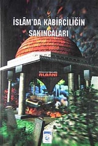 İslam' da Kabirciliğin Sakıncaları