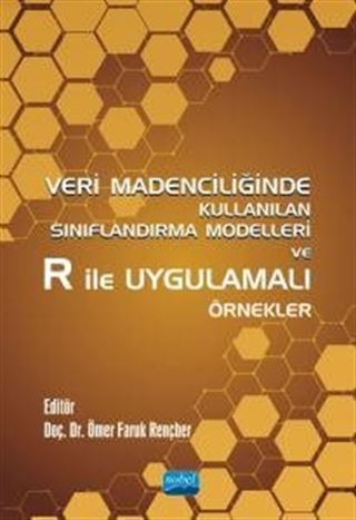 Veri Madenciliğinde Kullanılan Sınıflandırma Modelleri ve R ile Uygulamalı Örnekler