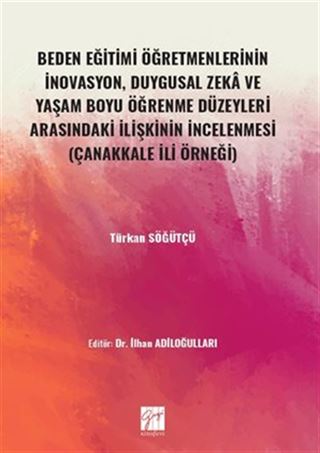 Beden Eğitimi Öğretmenlerinin İnovasyon, Duygusal Zeka ve Yaşam Boyu Öğrenme Düzeyleri Arasındaki İlişkinin İncelenmesi (Çanakkale İli Örneği)