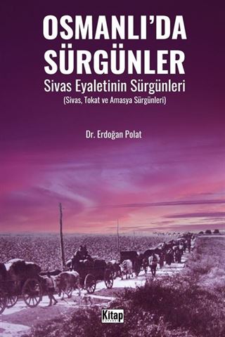 Osmanlı'da Sürgünler Sivas Eyaletinin Sürgünleri (Sivas, Tokat ve Amasya Sürgünleri)