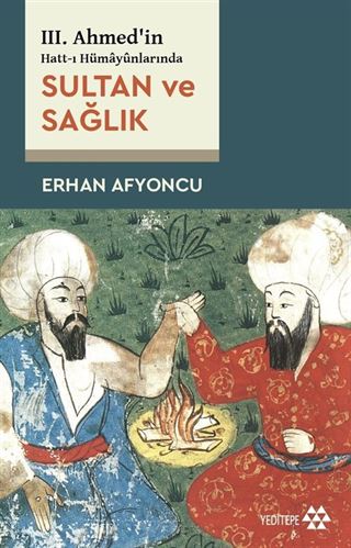 III. Ahmed'in Hatt-ı Hümayûnlarında Sultan ve Sağlık