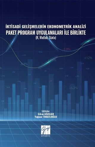 İktisadi Gelişmelerin Ekonometrik Analizi Paket Program Uygulamaları İle Birlikte ( R, Matlab, Stata )