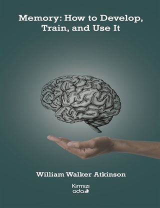 Memory:How to Develop, Train, and Use It