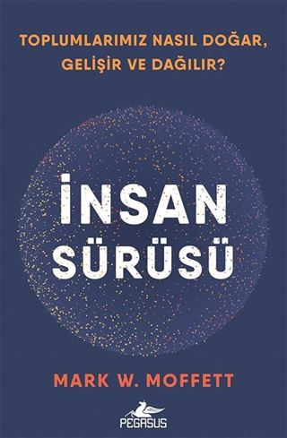 İnsan Sürüsü Toplumlarımız Nasıl Doğar, Gelişir ve Dağılır?