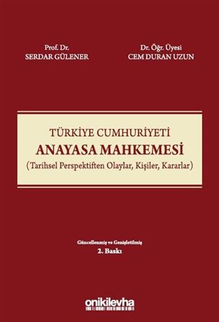 Türkiye Cumhuriyeti Anayasa Mahkemesi (Tarihsel Perspektiften Olaylar, Kişiler, Kararlar)