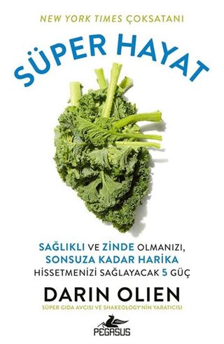 Süper Hayat: Sağlıklı ve Zinde Olmanızı, Sonsuza Kadar Harika Hissetmenizi Sağlayacak 5 Güç