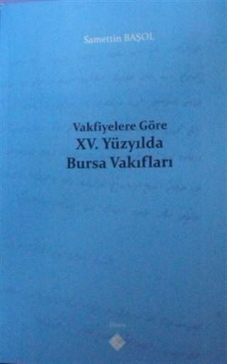 Vakfiyelere Göre XV. Yüzyılda Bursa Vakıfları