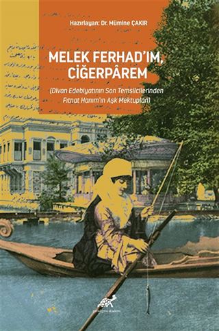 Melek Ferhad'ım,Ciğerparem (Divan Edebiyatının Son Temsilcilerinden Fıtnat Hanım'ın Aşk Mektupları)