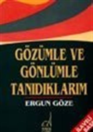 Gözümle Ve Gönlümle Tanıdıklarım