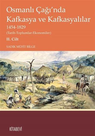 Osmanlı Çağı'nda Kafkasya ve Kafkasyalılar 1454-1829 (Tarih-Toplumlar-Ekonomiler) II. Cilt