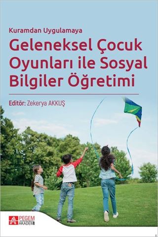 Kuramdan Uygulamaya Geleneksel Çocuk Oyunları ile Sosyal Bilgiler Öğretimi
