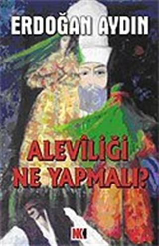 Aleviliği Ne Yapmalı?