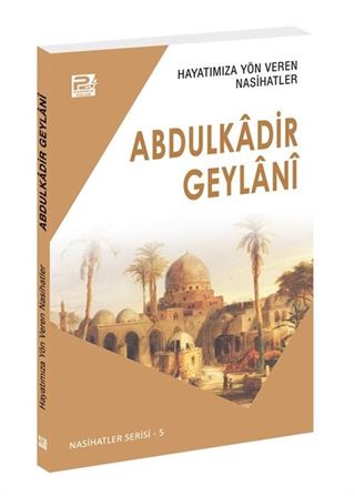 Hayatımıza Yön Veren Nasihatler / Abdulkâdir Geylânî