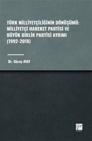 Türk Milliyetçiliğinin Dönüşümü: Milliyetçi Hareket Partisi ve Büyük Birlik Partisi Ayrımı (1992-2018)