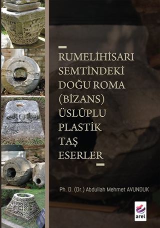 Rumelihisari Semtindeki Doğu Roma (Bizans) Üsluplu Plastik Taş Eserler