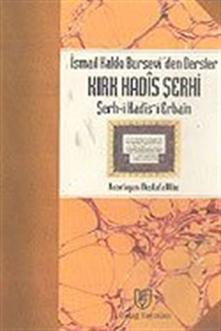 İsmail Hakkı Bursevi'den Dersler: Kırk Hadis Şerhi (Şerh-i Hadis-i Erbain)