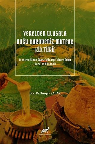 Yerelden Ulusala Doğu Karadeniz Mutfak Kültürü (Eastern Black Sea's Culinary Culture from Local to National)
