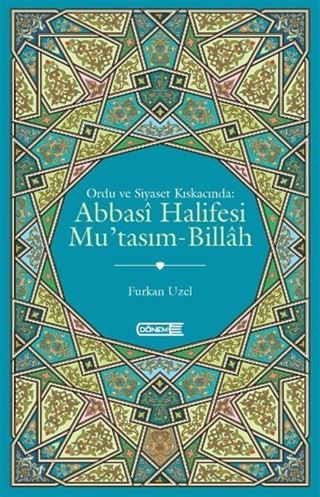 Ordu ve Siyaset Kıskacında: Abbasi Halifesi Mu'tasım-Billah