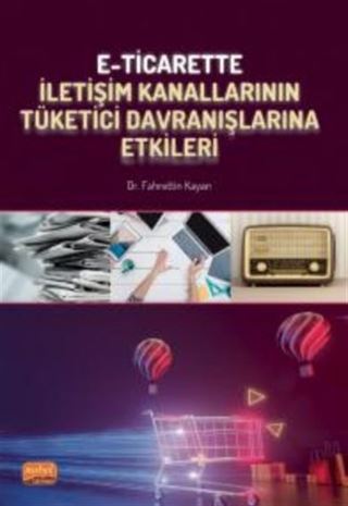 E-Ticarette İletişim Kanallarının Tüketici Davranışlarına Etkileri